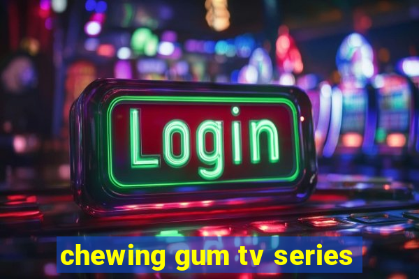 chewing gum tv series